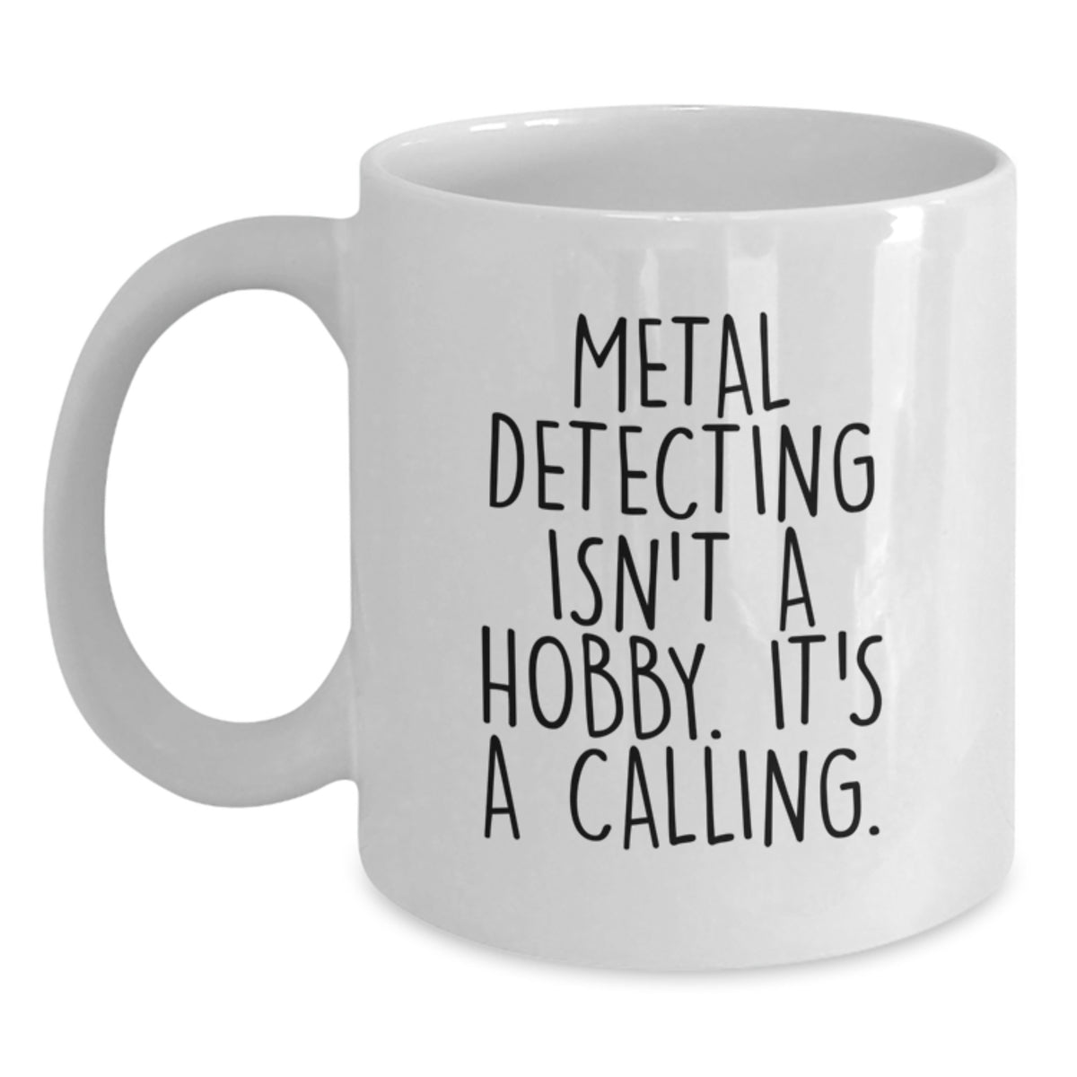 Metal Detecting White Coffee Mug - It's A Calling Gift for a Best Friend - Main