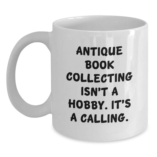 Antique Book Collecting Gifts, Funny Quote Mugs, Gifts from Friends for Antique Book Collecting Enthusiasts, White Coffee Mugs for Graduation Unique Gifts - Main
