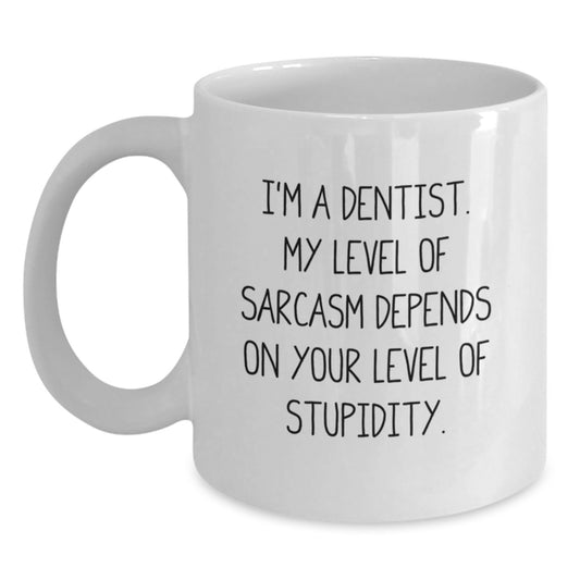 Funny Dentist Gifts, White Coffee Mug, 'I'm A Dentist. My Level Of Sarcasm Depends On Your Level Of Stupidity.', Gifts from Men to Dentist, Unique Graduation Gifts - Main