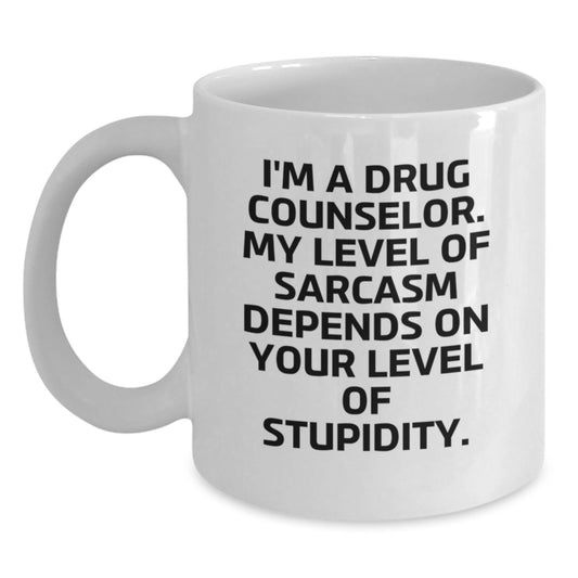 Funny Drug Counselor Gifts for Graduation - White Coffee Mug, I'm A Drug Counselor. My Level Of Sarcasm Depends On Your Level Of Stupidity. - Gifts from Friends to Drug Counselor - Main