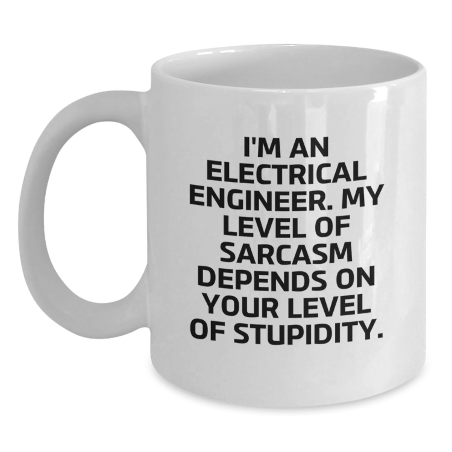 Funny Electrical Engineer Gifts from Friends for Men, White Coffee Mug, I'm An Electrical Engineer. My Level Of Sarcasm Depends On Your Level Of Stupidity., Birthday Unique Gifts - Main