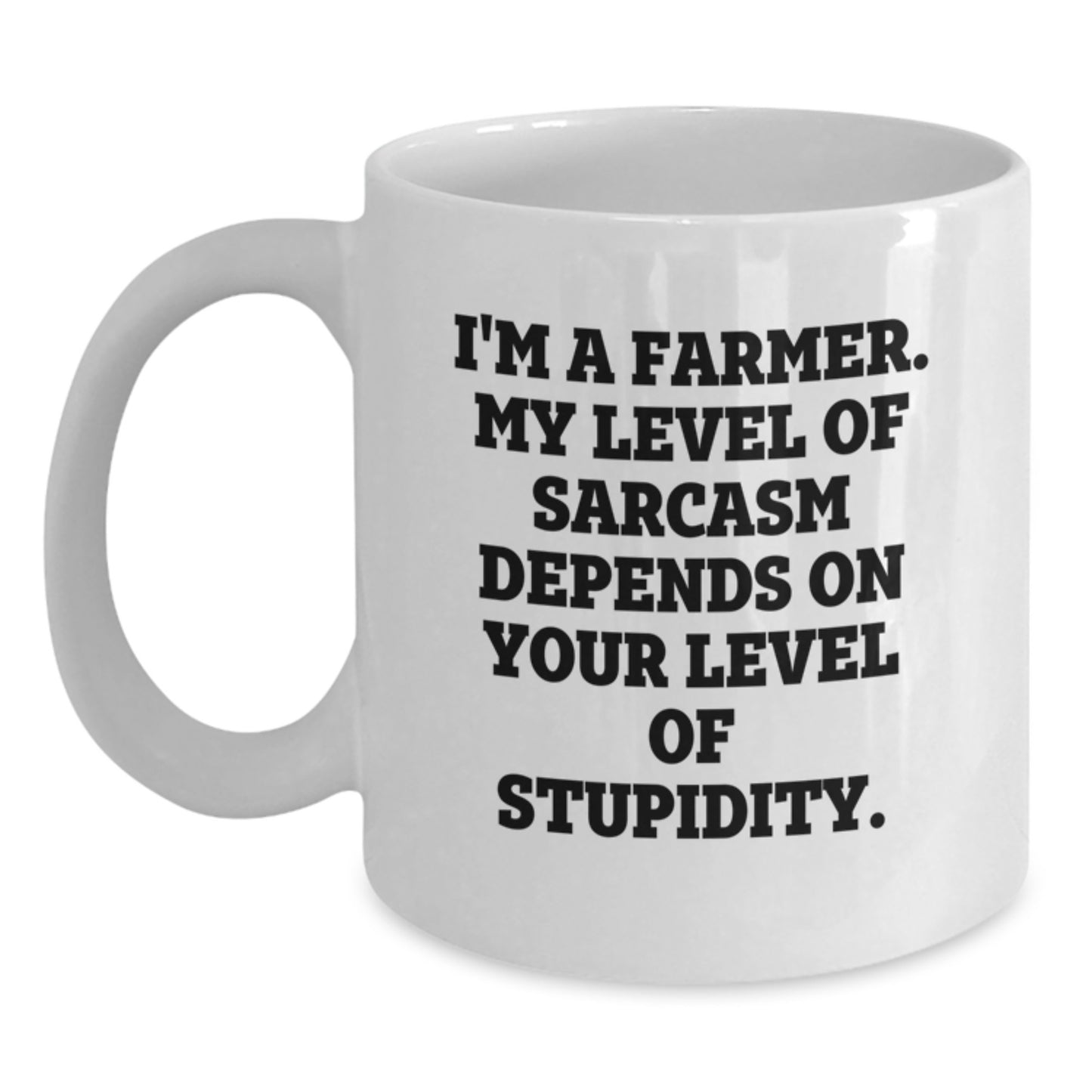 Funny Farmer Gifts for Men - 'I'm A Farmer. My Level Of Sarcasm Depends On Your Level Of Stupidity.' White Coffee Mug, Unique Graduation Gifts from Family, Friends or Coworkers - Main