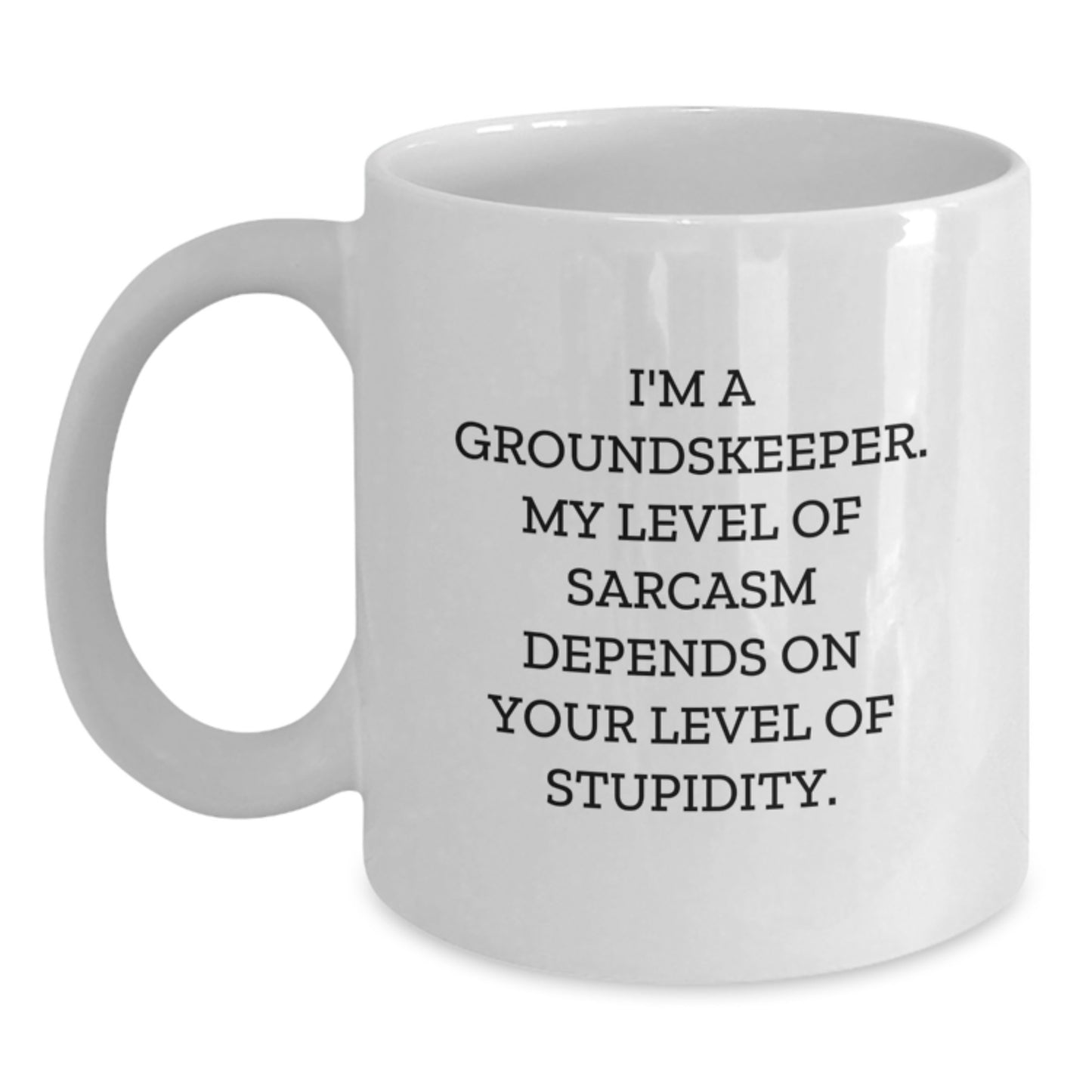 Funny groundskeeper Gifts for Men - White Coffee Mug I'm A groundskeeper My Level Of Sarcasm Depends On Your Level Of Stupidity Graduation Unique Gifts from Friends - Main