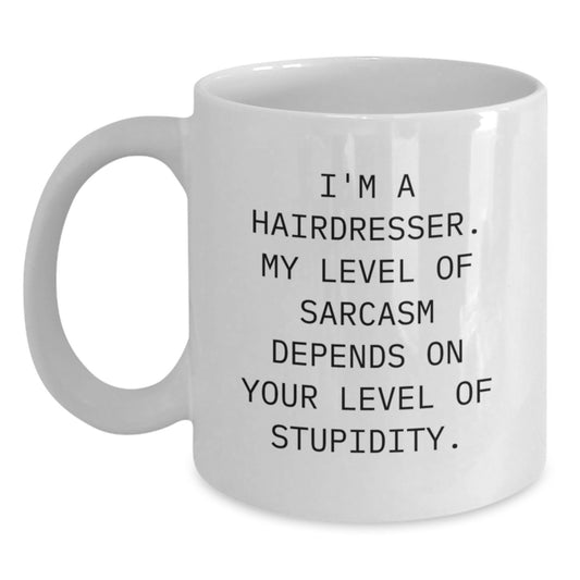 Funny Hairdresser Gifts for Men and Women - White Coffee Mug with I'm A Hairdresser Sarcasm Quote - Valentine's Unique Gifts from Friends or Family - Main