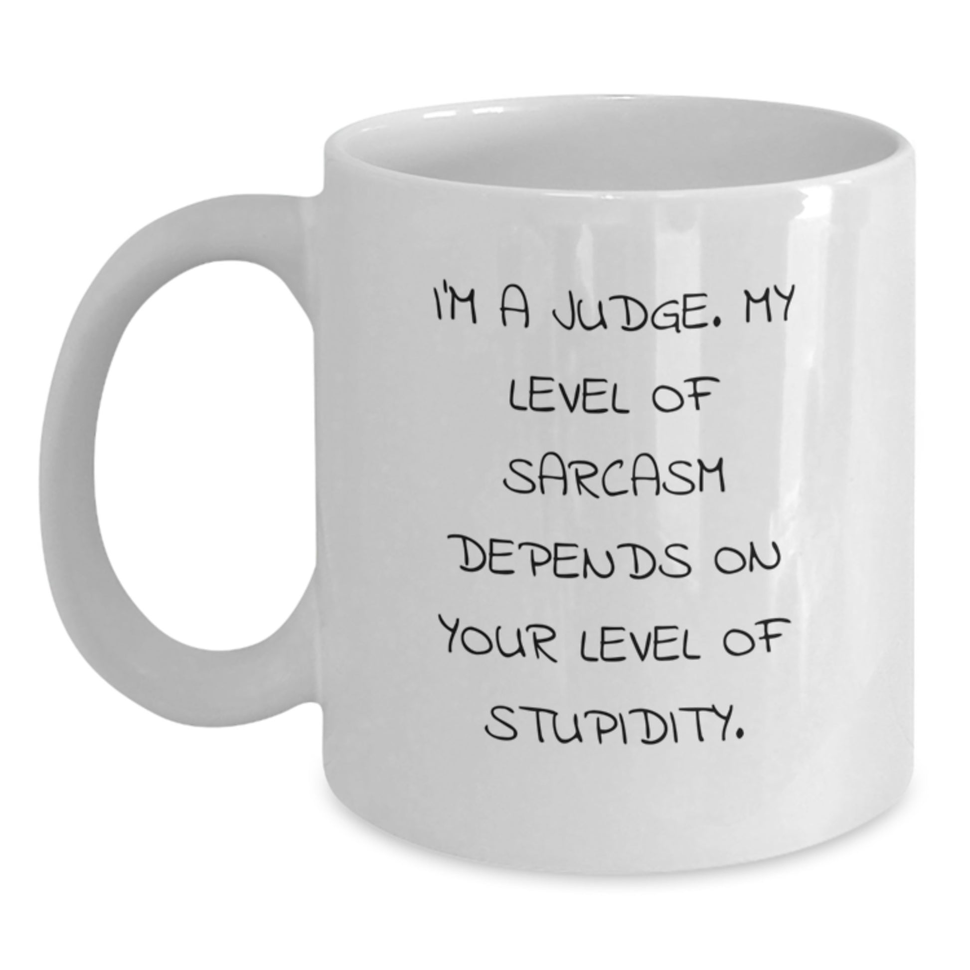 Funny Judge Quote White Coffee Mug, Gifts from Men or Women, Perfect Graduation Unique Gifts for Judge, Sarcasm Humor, 11oz or 15oz Capacity - Main