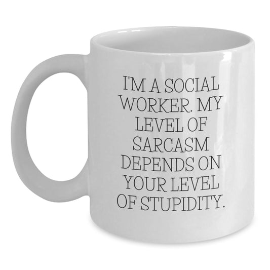 Gifts from Friends and Family for Social Workers - Funny White Coffee Mug, My Level Of Sarcasm Depends On Your Level Of Stupidity, Birthday Unique Gifts - Main