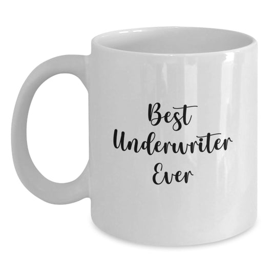Funny Underwriter Gifts, White Coffee Mug, Best Underwriter Ever Quote, Christmas Unique Gifts from Men to Underwriter Friends - Main