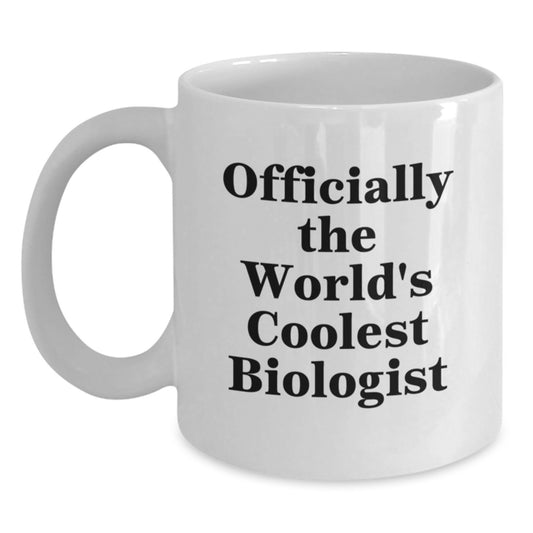 Funny Biologist Gifts from Friends for Graduation, Officially The World's Coolest Biologist White Coffee Mug, 11oz or 15oz Capacity - Main