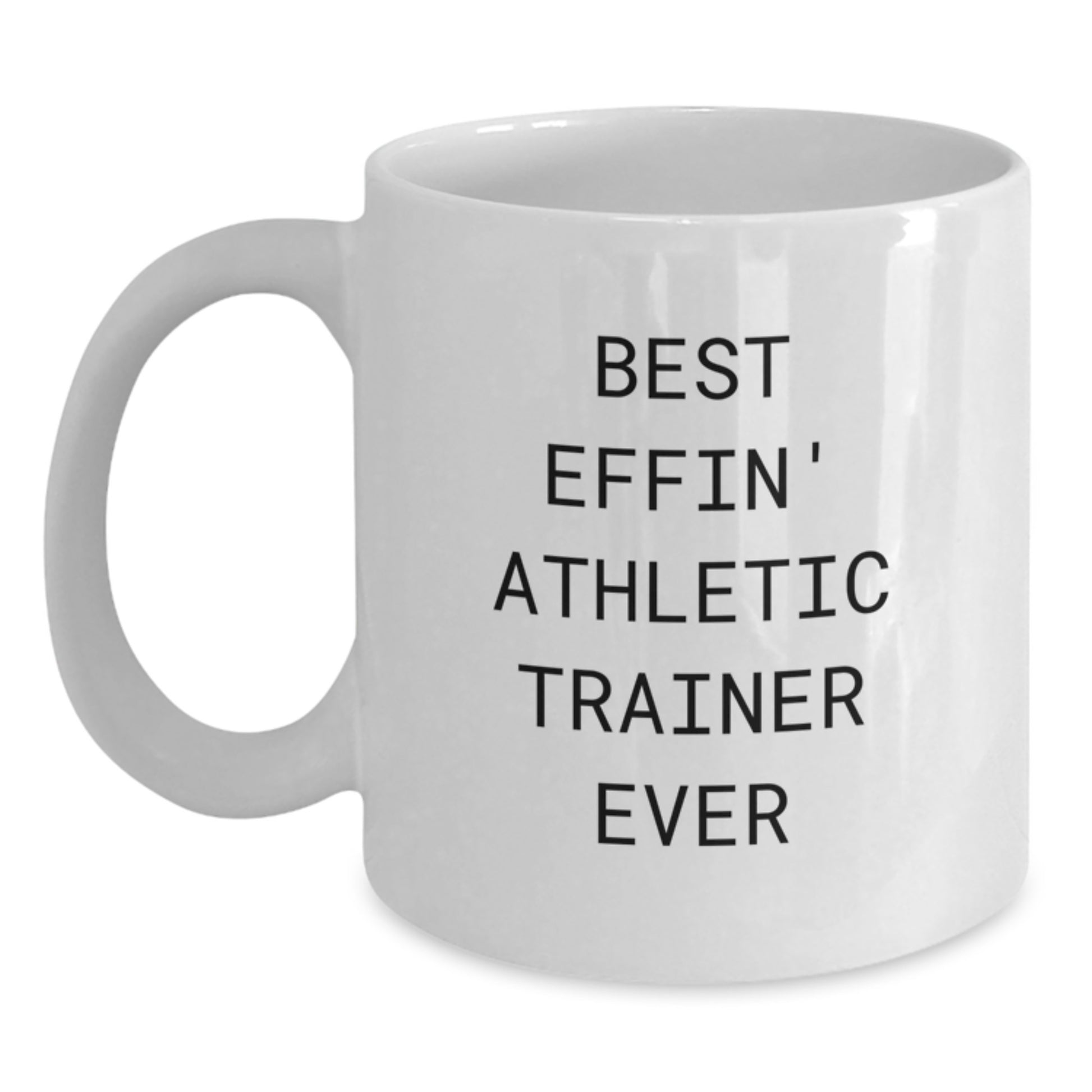 Funny Athletic Trainer Gifts for Men, Women, Friends, or Coworkers - 'Best Effin' Athletic Trainer Ever' White Coffee Mug - Main