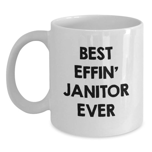 Funny Janitor Birthday Unique Gifts from Friends - 'Best Effin' Janitor Ever' White Coffee Mug for Janitor Coworkers, Men, or Women - Main