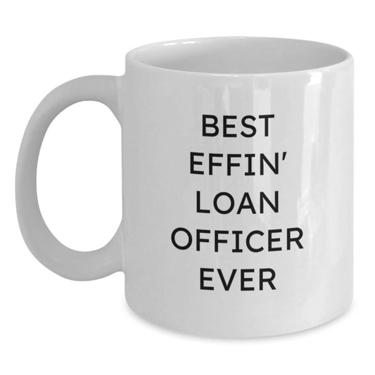 Funny Loan Officer Gifts from Friends, Best Effin' Loan Officer Ever White Coffee Mug, Birthday Unique Gifts for Loan Officers - Main