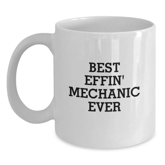 Funny Mechanic Gifts for Him, Best Effin' Mechanic Ever White Coffee Mug for Birthday Unique Gifts from Men to Friends - Main