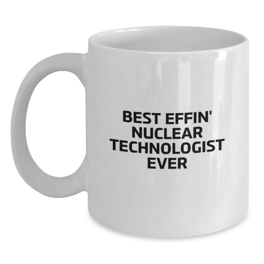 Funny Gifts for the Best Effin' Nuclear Technologist Ever, Christmas White Coffee Mug for Men, Women, Friends and Family - Main