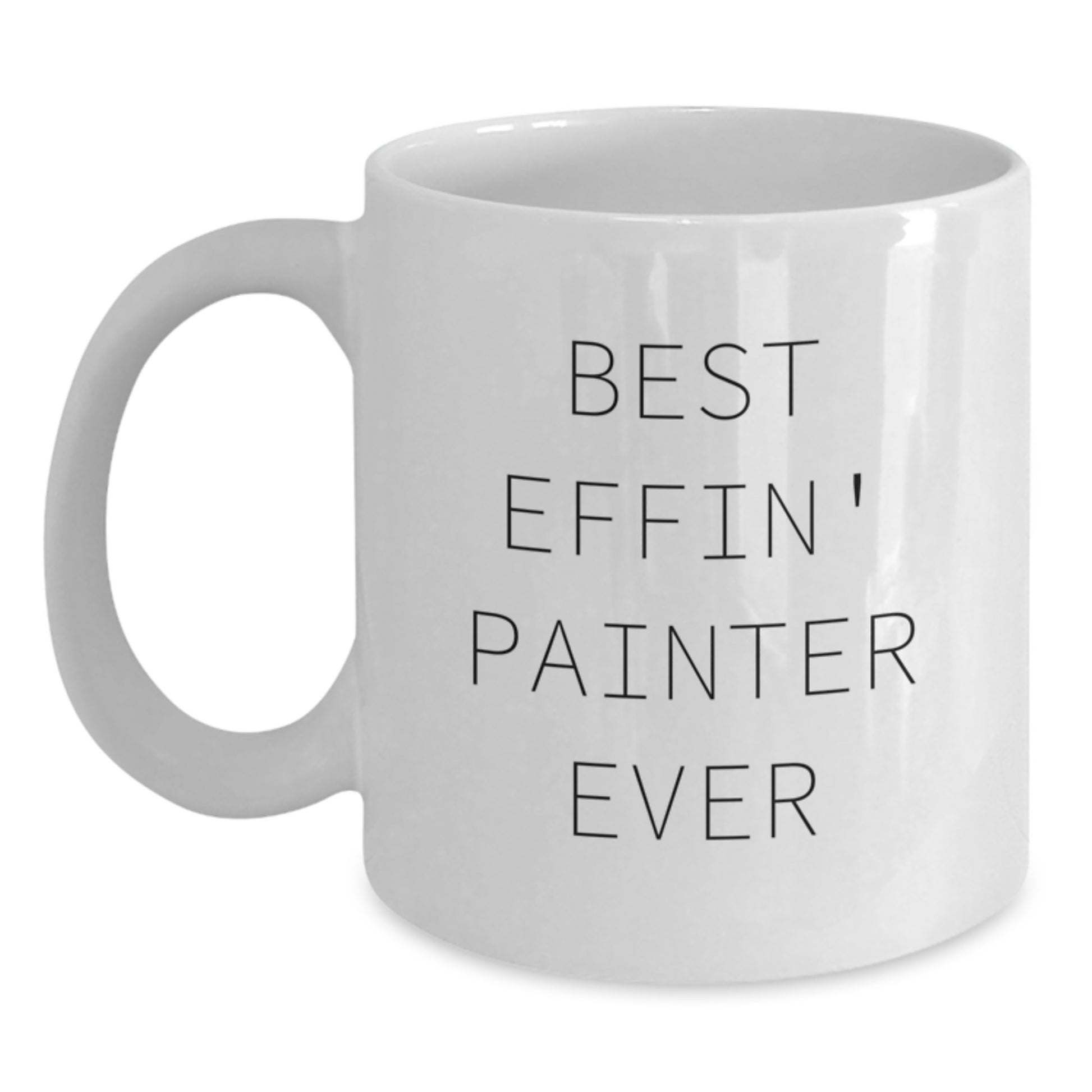 Painter Humor Gifts for Friends from Best Effin' Painter Ever Funny Birthday White Coffee Mug, 11oz or 15oz Capacity, Ceramic, Microwave and Dishwasher Safe - Main