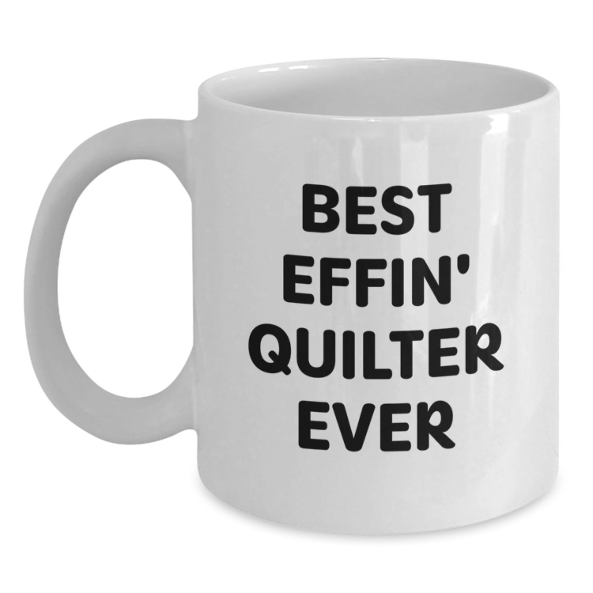 Funny Quilter Gifts for Men - Best Effin' Quilter Ever White Coffee Mug, Graduation Unique Gifts from Friends for Quilter - Main