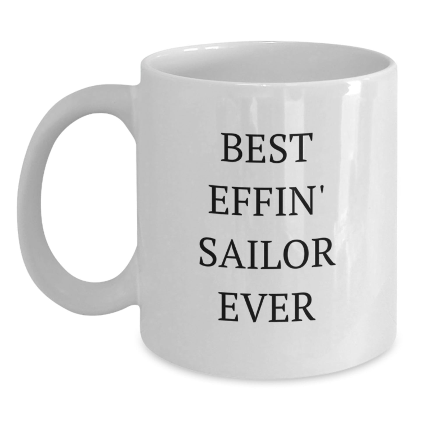 Funny Sailor Gifts from Friends, Best Effin' Sailor Ever White Coffee Mug, Unique Graduation Unique Gifts for Sailor Men - Main
