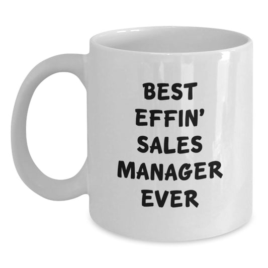 Funny Sales Manager Gifts for Men from - Best Effin' Sales Manager Ever White Coffee Mug for Graduation Unique Gifts - Main