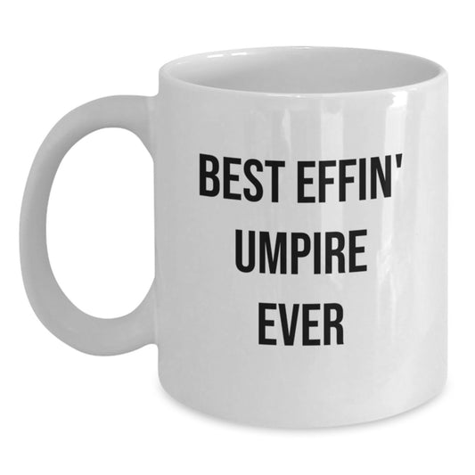 Funny Umpire Gifts, Umpire Quotes White Coffee Mug, Best Effin' Umpire Ever Graduation Unique Gifts from Friends to Umpire Enthusiasts - Main