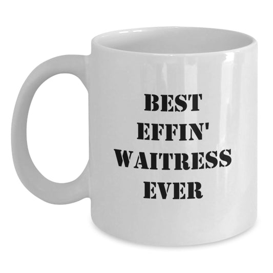 Funny Waitress Quotes Gifts from Friends Best Effin' Waitress Ever White Coffee Mug for Graduation, Gifts for Waitress, Unique Gifts for Men, Women, Coworkers, Family - Main