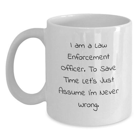 Funny Law Enforcement Officer Gifts from Friends - White Coffee Mug - 'I'm Never Wrong' for Men Women Family Coworkers - Main
