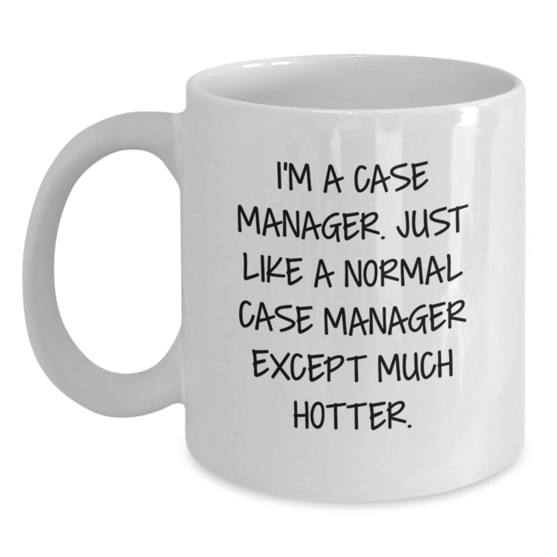 Funny Case Manager Christmas Unique Gifts for Men, White Coffee Mugs with I'm A Case Manager Except Much Hotter Quote, Gifts from Friends, 11oz or 15oz Ceramic Mug - Main