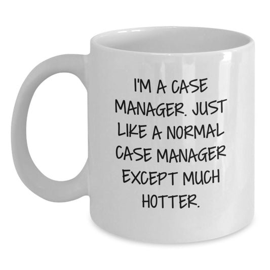 Funny Case Manager Christmas Unique Gifts for Men, White Coffee Mugs with I'm A Case Manager Except Much Hotter Quote, Gifts from Friends, 11oz or 15oz Ceramic Mug - Main