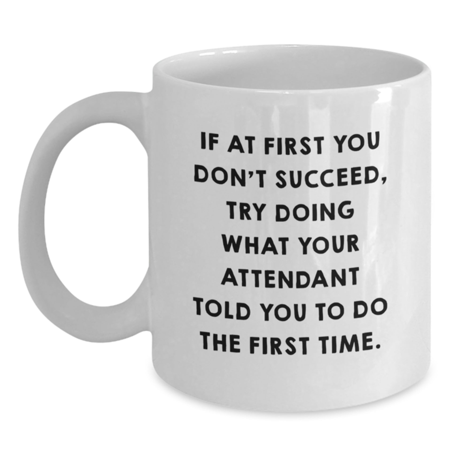 Funny Attendant Quote White Coffee Mug Gifts from Friends, Unique Graduation Unique Gifts for Attendant, White Ceramic Mug - 11oz - Main