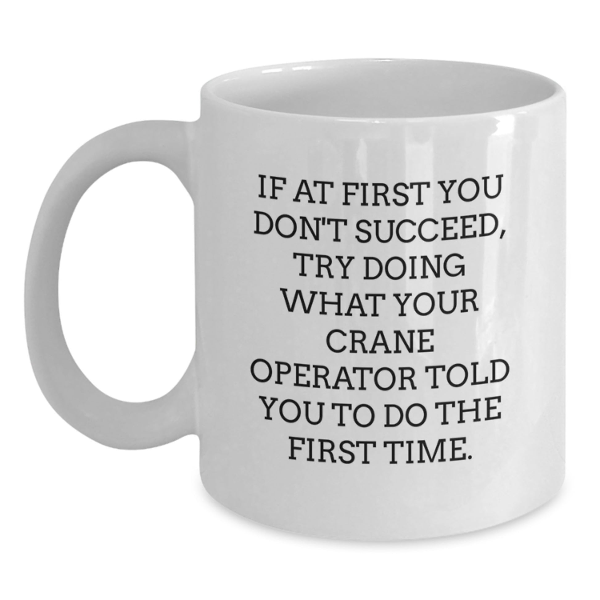 Funny Gifts from Friends for Crane Operator - White Coffee Mug, Graduation Unique Gifts, If 'You Told Me Once' - Main