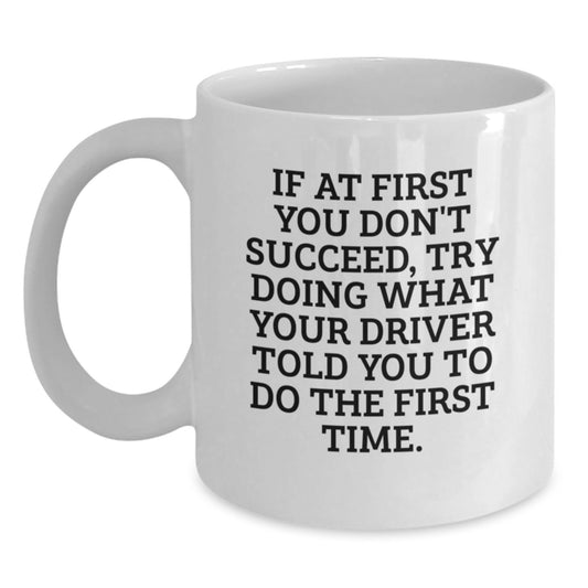 Funny Driver Quote Gifts from Men to Driver Friends at Christmas Time - White Coffee Mug, 11oz or 15oz Ceramic - Main