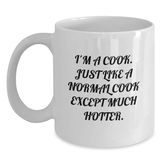 Funny Cook Gifts from Family for Cook - White Coffee Mug for Mom on Mother's Day - I'm A Cook. Just Like A Normal Cook Except Much Hotter. - Main
