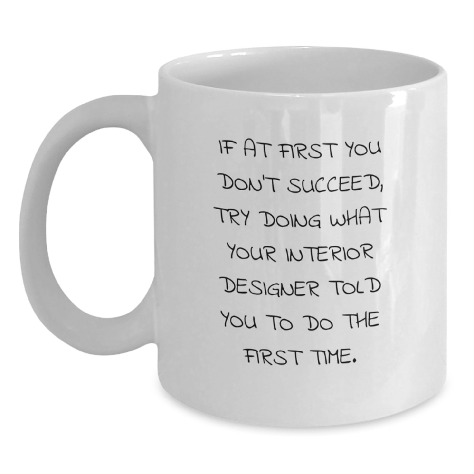 Funny Interior Designer Gifts from Friends, Unique White Coffee Mug for Interior Designer, If At First You Don't Succeed Quote - Main