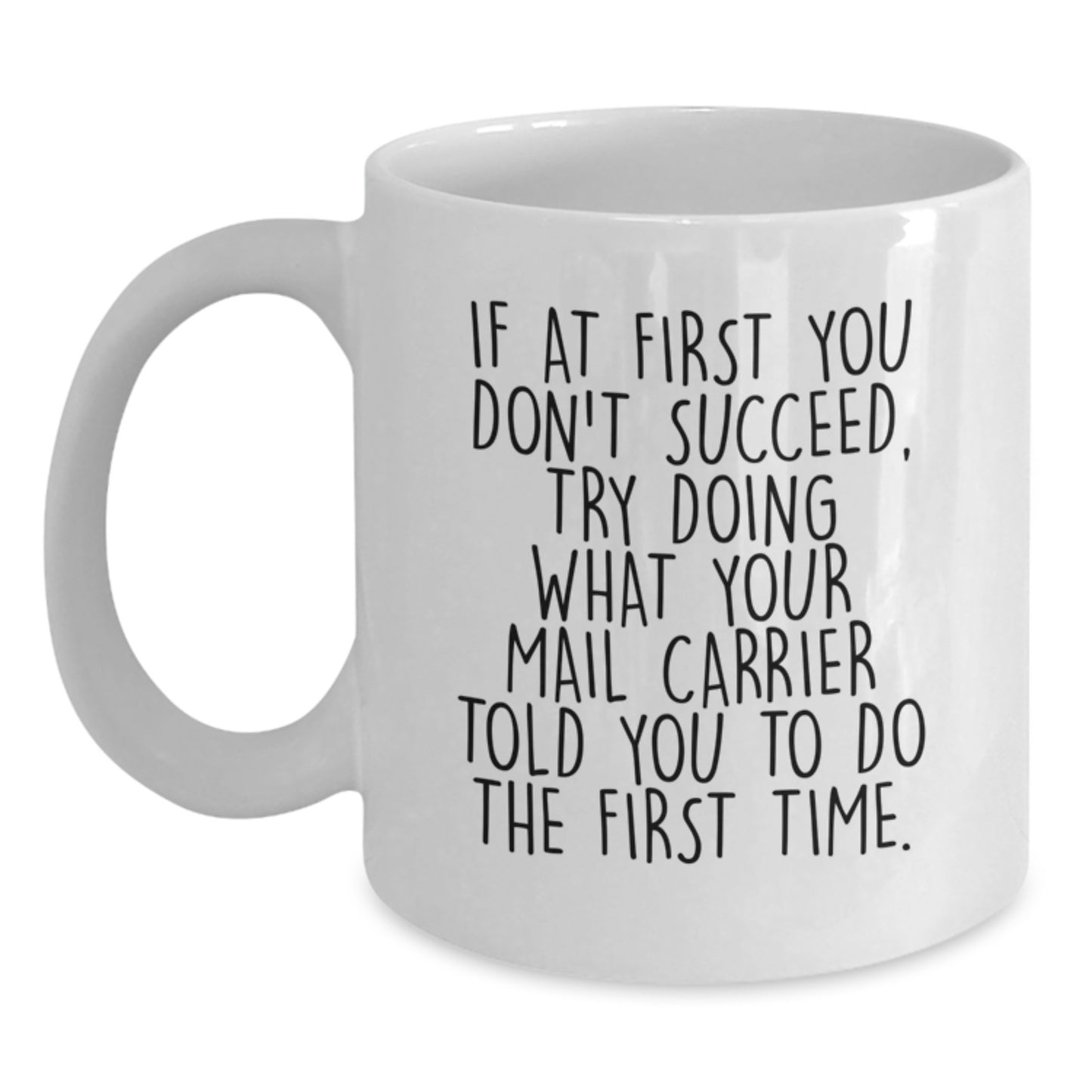 Funny Mail Carrier Gifts from Men to Women Valentine's Unique White Coffee Mugs If At First You Don't Succeed Try Doing What Your Mail Carrier Told You To Do The First Time - Main