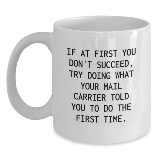 Funny Mail Carrier Gifts from Men - If At First You Don't Succeed Try Doing What Your Mail Carrier Told You to Do - White Coffee Mug for Mail Carrier - Main