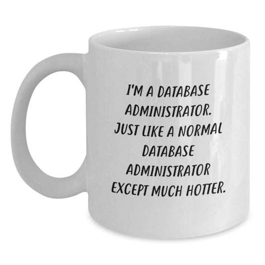 Funny Database Administrator Gifts for Men, White Coffee Mug, 'I'm A Database Administrator...' - Main