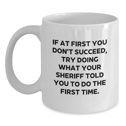 Funny Sheriff Quotes White Coffee Mug for Birthday Unique Gifts from Friends - Inspirational Motivational Sheriff Gifts for Men - Main