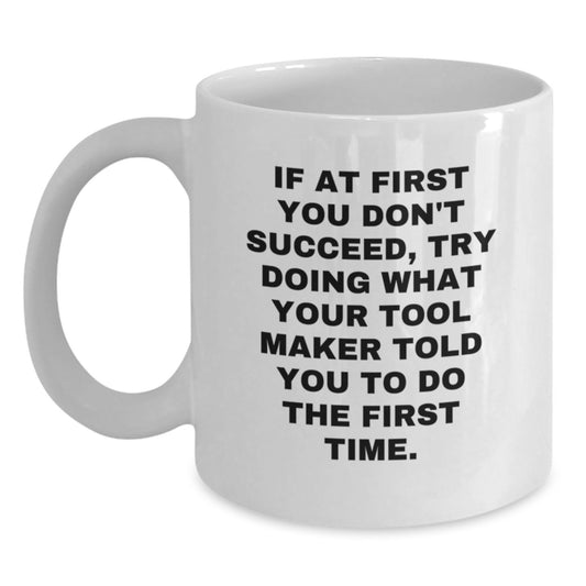Funny Quirky Gifts from Tool Makers for Their Colleagues, White Coffee Mug, Valentine's Unique Presents for Tool Maker Friends - Main