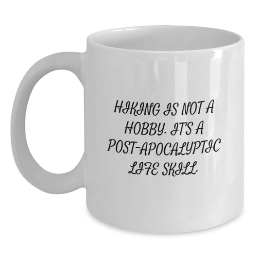 Hiking Enthusiasts Gifts from Friends or Family, Funny White Coffee Mug for Graduation, 'Hiking Is Not A Hobby. It's A Post-apocalyptic Life Skill.' - Main