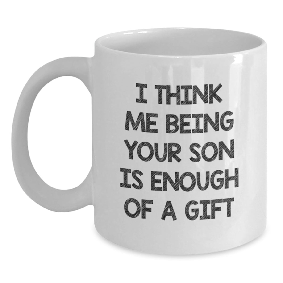 Funny Son Quotes Gifts from Family to Son on Father's Day Unique White Coffee Mug, Son is Enough Gift for Dad - Main