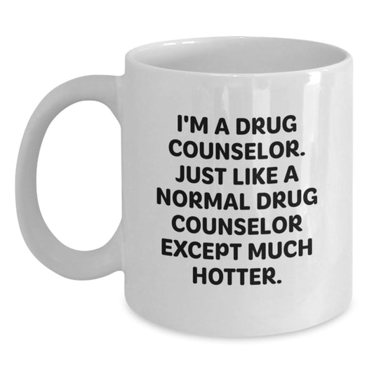 Funny Drug Counselor Gifts for Men - 'I'm A Drug Counselor, Just Like A Normal One Except Much Hotter', White Coffee Mug for Dad on Father's Day Unique - Main