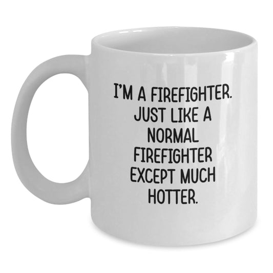 Firefighter White Coffee Mug Funny Gift for Firefighter Men Friends Family Graduation Unique Occasion from Men to Firefighter - Main