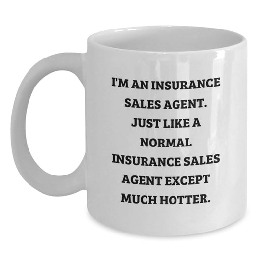 Fun and Unique Gifts for Insurance Sales Agent Friends - 'I'm An Insurance Sales Agent. Just Like A Normal Insurance Sales Agent Except Much Hotter.' Christmas Mugs for Coworkers and Family - Main