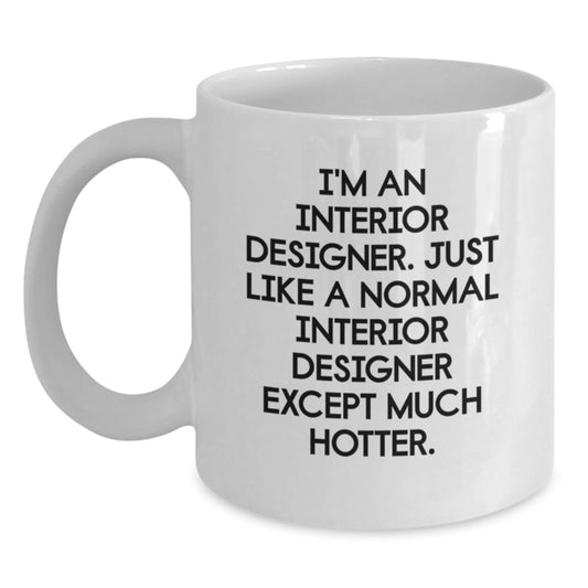 Unique Gifts from Friends for Interior Designer Graduation White Coffee Mug, Funny Quote 'I'm An Interior Designer...' - Main