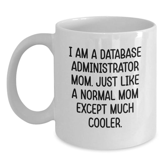 Funny Database Administrator Gifts for Database Administrator Mom, White Coffee Mug with Inspirational Quote, Gifts from Friends to Database Administrator - Main