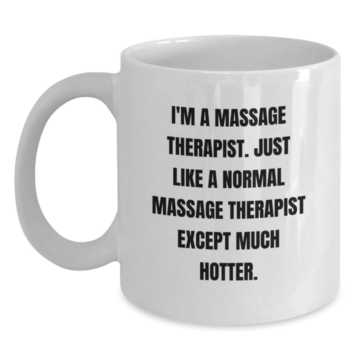 Funny Massage Therapist Gifts from Friends for Valentine's - I'm A Massage Therapist Except Much Hotter White Coffee Mug, 11oz or 15oz Ceramic - Main