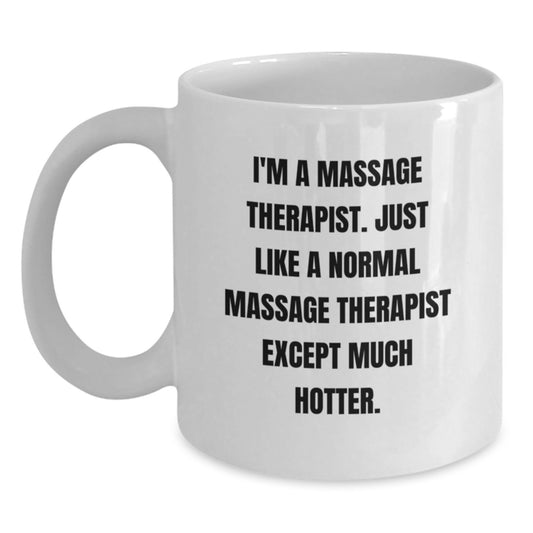 Funny Massage Therapist Gifts from Friends for Valentine's - I'm A Massage Therapist Except Much Hotter White Coffee Mug, 11oz or 15oz Ceramic - Main