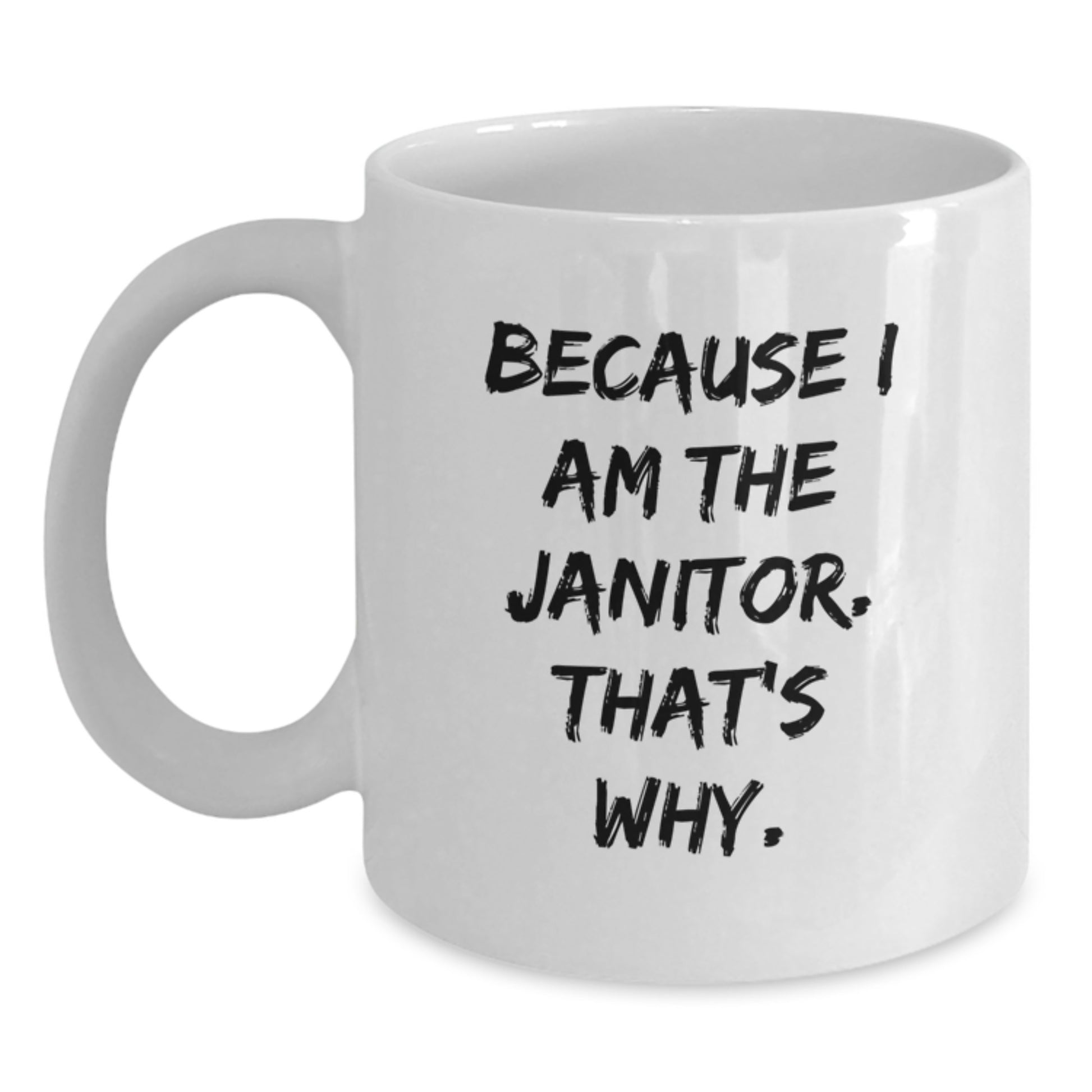 Funny Janitor Gifts for Men - White Coffee Mug Because I Am The Janitor That's Why - Unique Christmas Memorable Presents from Friends - Main