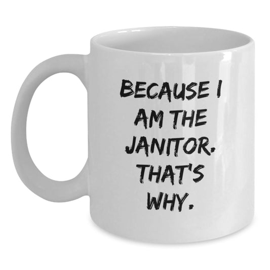 Funny Janitor Gifts for Men - White Coffee Mug Because I Am The Janitor That's Why - Unique Christmas Memorable Presents from Friends - Main