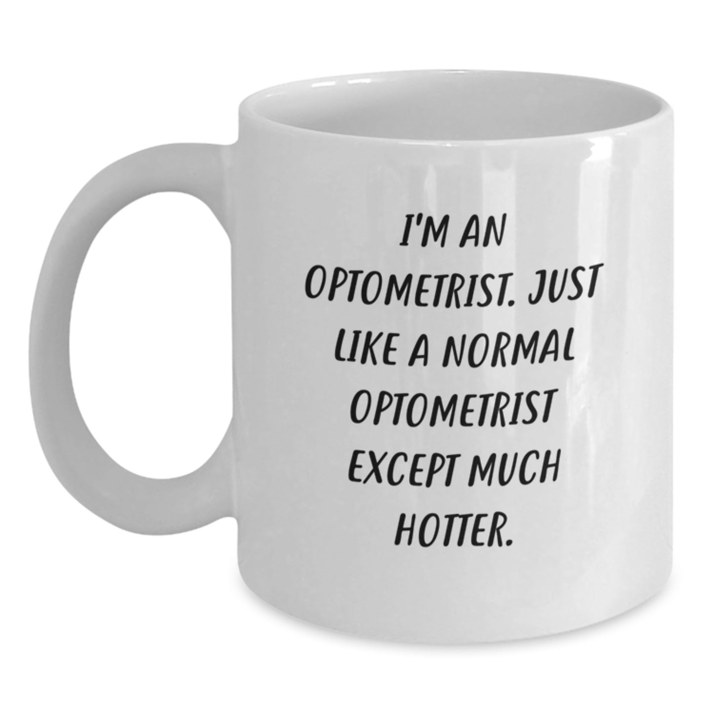 Funny Optometrist Gifts from Friends - I'm An Optometrist, Except Much Hotter, White Coffee Mug for Optometrist Graduation - Main