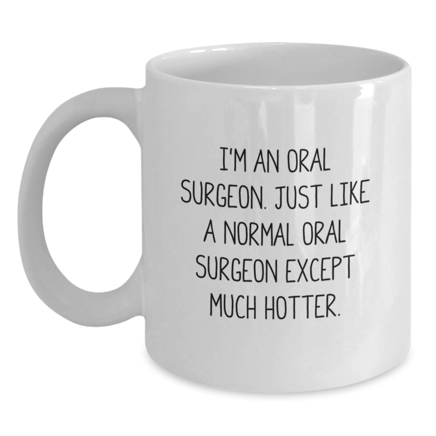 Funny Graduation Gift for Oral Surgeon, White Coffee Mug, 'I'm An Oral Surgeon... Much Hotter' Quote, Gifts from Friends and Family - Main