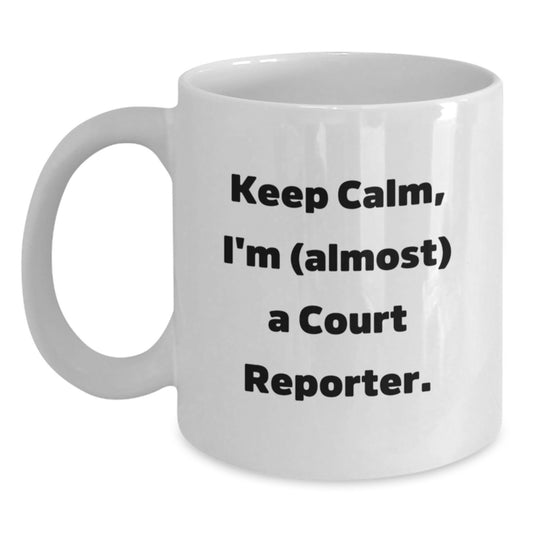 Funny Court Reporter Gifts for Men and Women - White Coffee Mug - Keep Calm I'm (almost) A Court Reporter - Birthday Unique Gifts from Friends and Family - Main